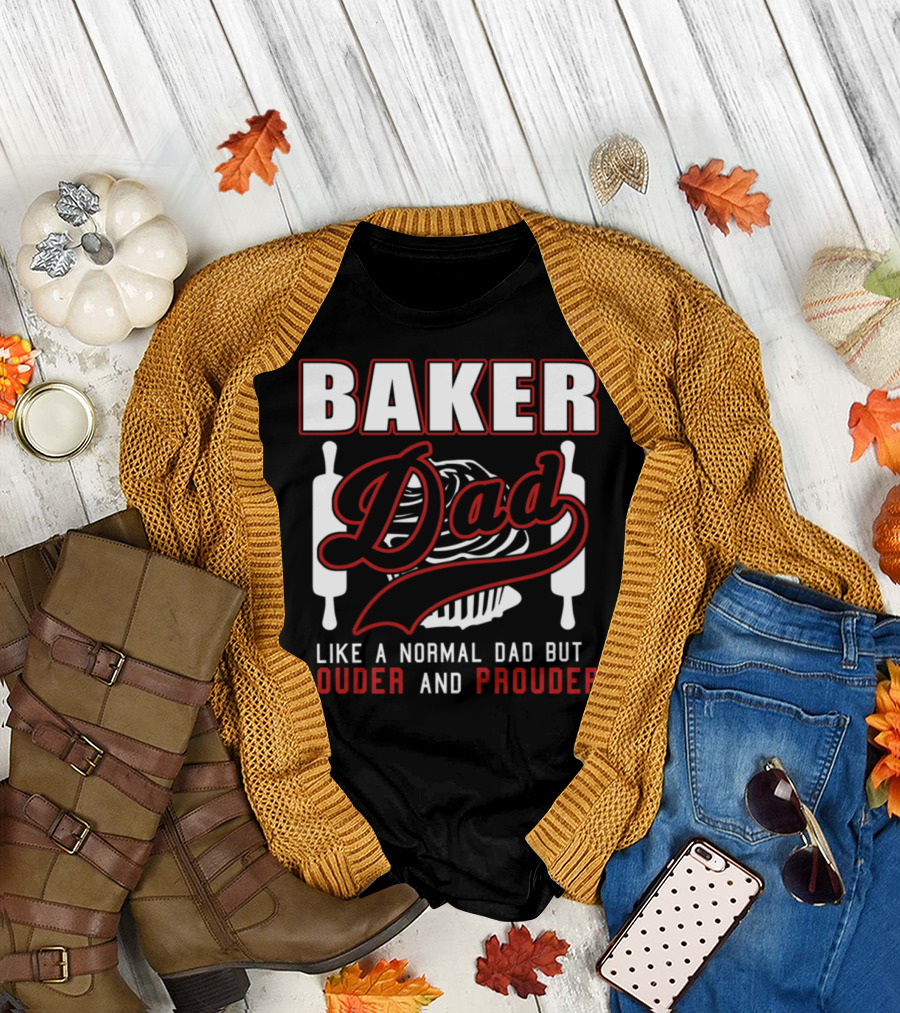 Baker Dad Like Normal Dad But Louder and Prouder T-Shirt
