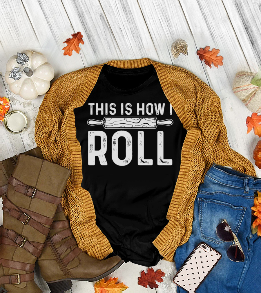 This Is How I Roll Baking Baker Pasta Rolling Pin T-Shirt