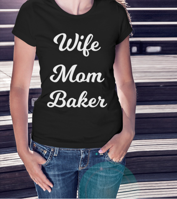 Wife Mom Baker T-Shirt