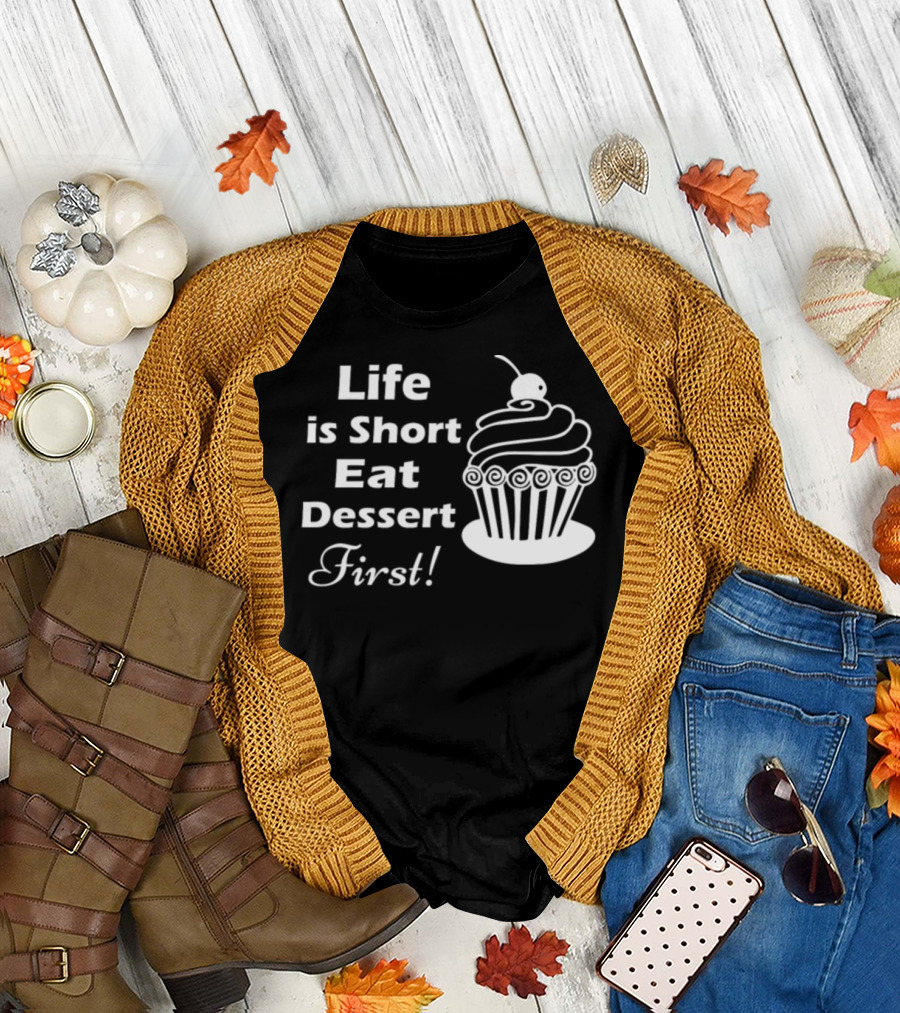 Life Is Short Eat Dessert First Cupcake Enthusiasts T-Shirt