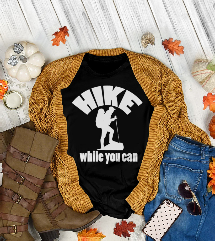 Hike While You Can Hiker Backpack Stick T-Shirt