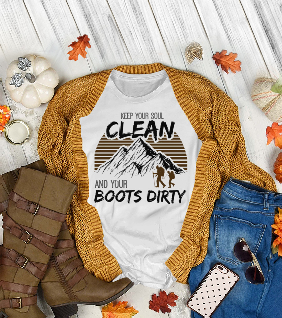 Keep Your Soul Clean and Your Boots Dirty Mountains Hiking Team T-Shirt