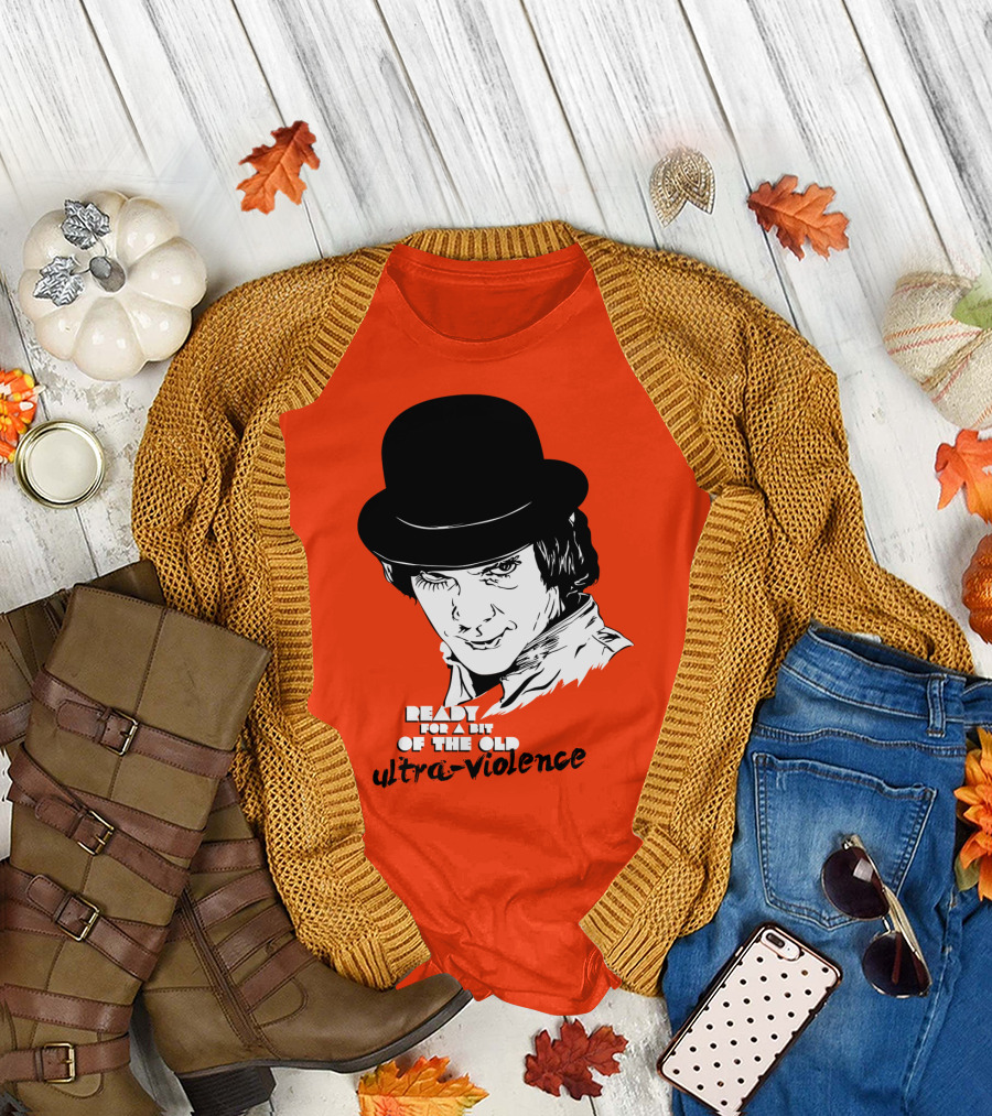 A Clockwork Orange Ready for a Bit of the Old Ultra-Violence T-Shirt
