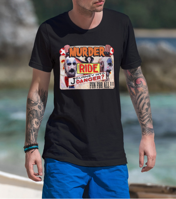 Murder Ride Journey Into Danger Fun For All Captain Spaulding T-Shirt