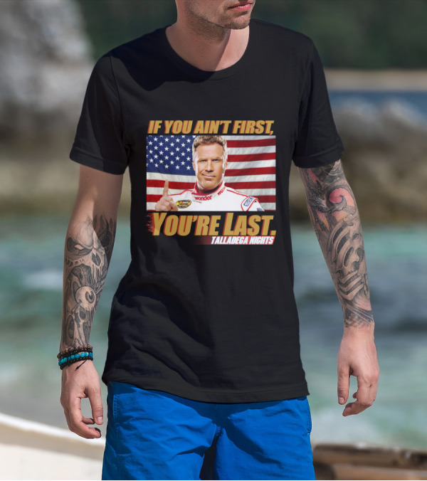 If You Ain't First, You're Last Talladega Nights T-Shirt