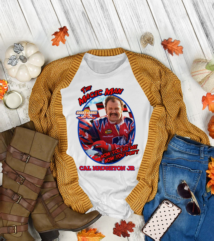 Talladega Nights The Magic Man Cal Naughton Jr Now You See Me Now You Don't Shake and Bake T-Shirt
