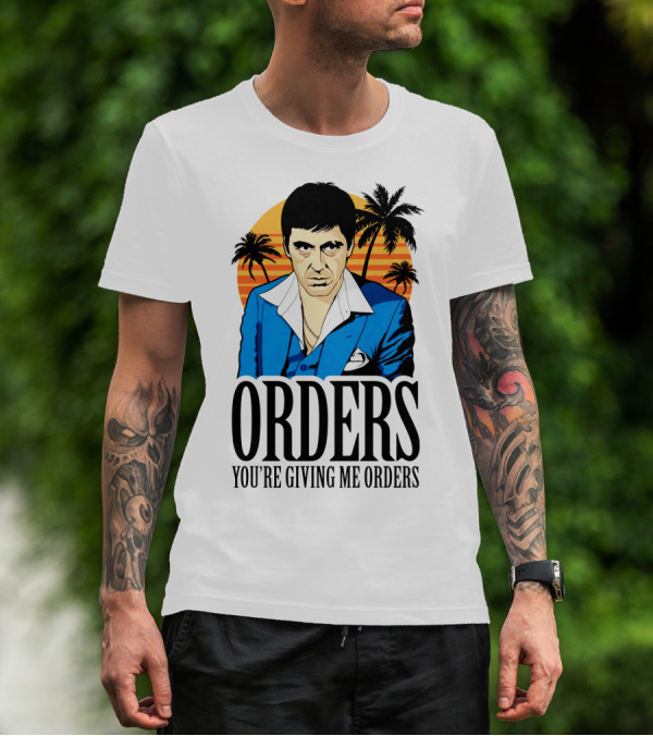 ORDERS You're Giving Me Orders Scarface Palm Trees T-Shirt