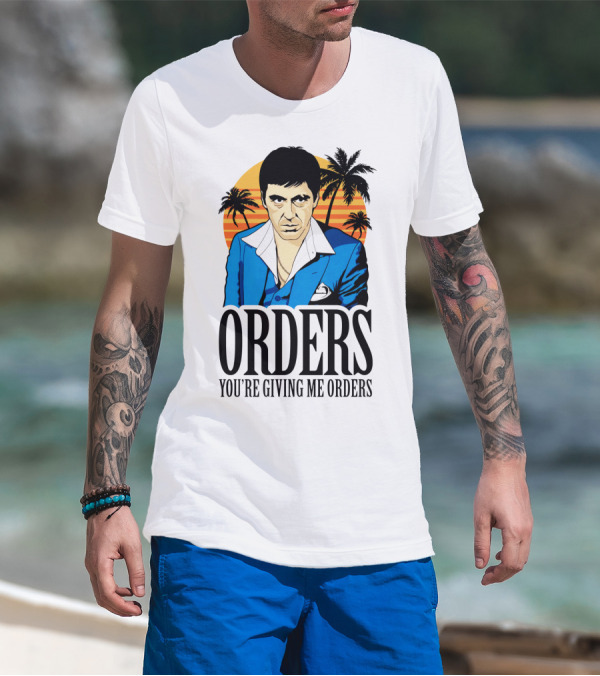 ORDERS You're Giving Me Orders Scarface Palm Trees T-Shirt