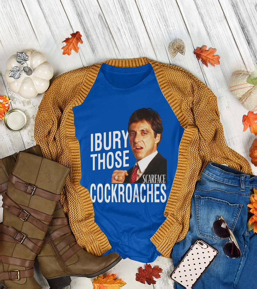 Scarface I Bury Those Cockroaches T-Shirt
