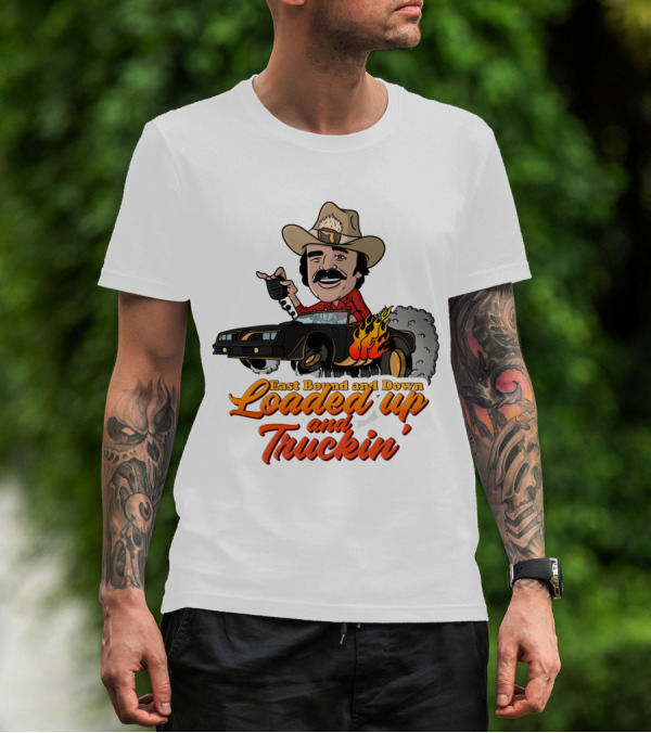 East Bound And Down Loaded Up And Truckin' Smokey And The Bandit T-Shirt