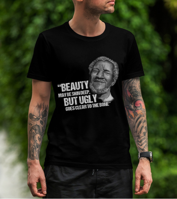 Beauty May Be Skin Deep But Ugly Goes Clear To The Bone Red Foxx T-Shirt