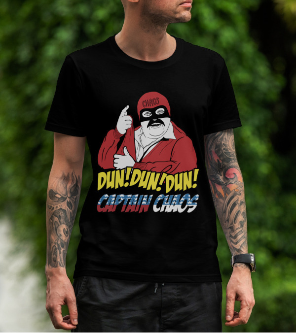 Dun Dun Dun Captain Chaos The Cannon Ball Run Chaos T-Shirt