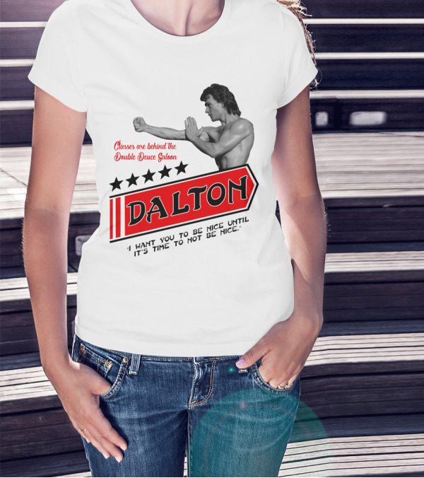 Classes Are Behind The Double Deuce Saloon Dalton I Want You To Be Nice Until It's Time To Not Be Nice T-Shirt