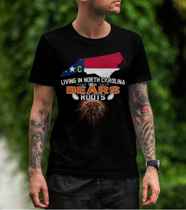 Living In North Carolina With BEARS Roots NC Flag Football T-Shirt