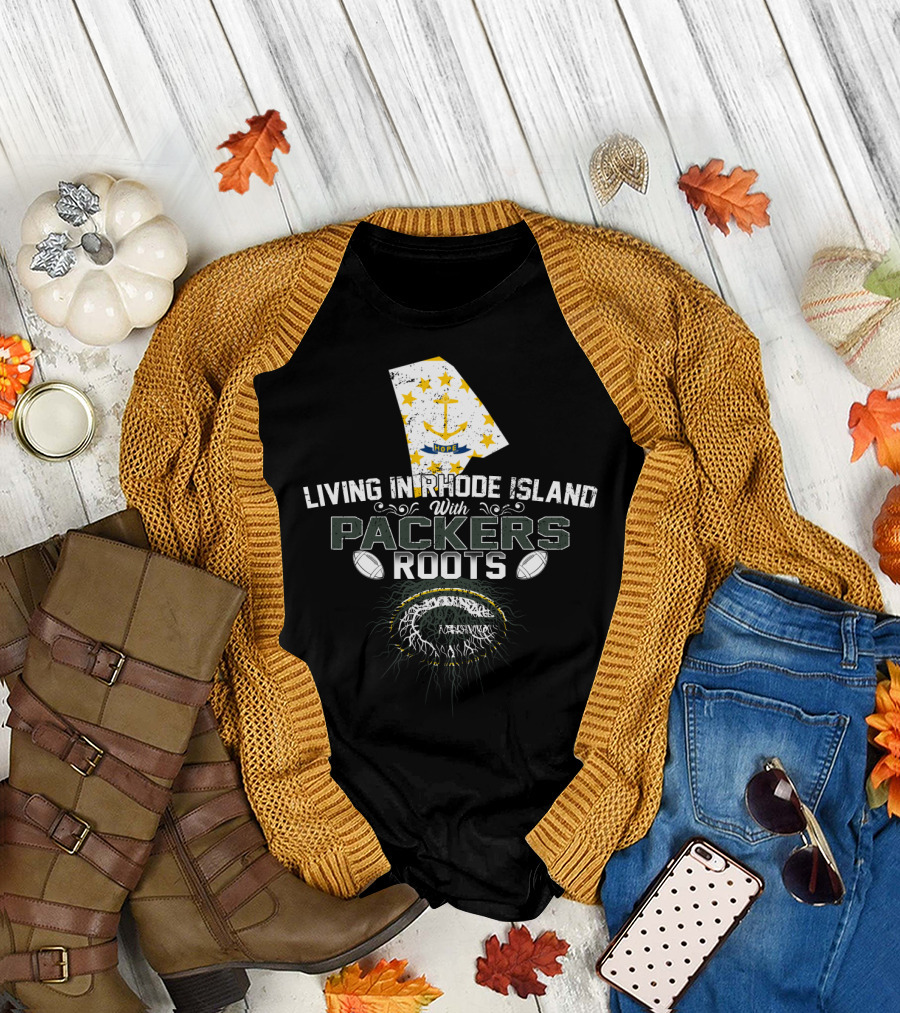 Living in Rhode Island with Packers Roots NFL Football Fans United T-Shirt