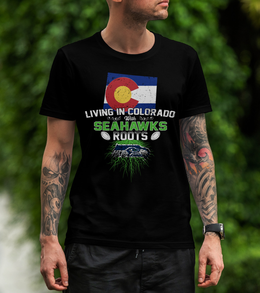 Living In Colorado With SEAHAWKS Roots Flag Football Team Spirit T-Shirt