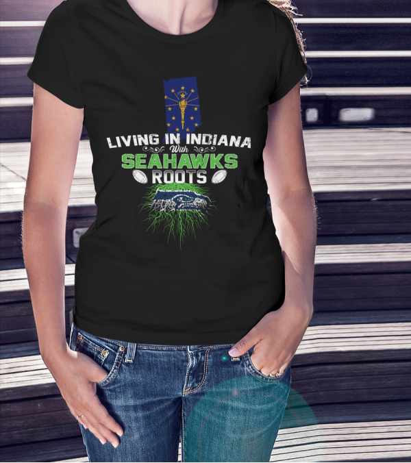 Living In Indiana With Seahawks Roots Indiana Flag Football Passion T-Shirt