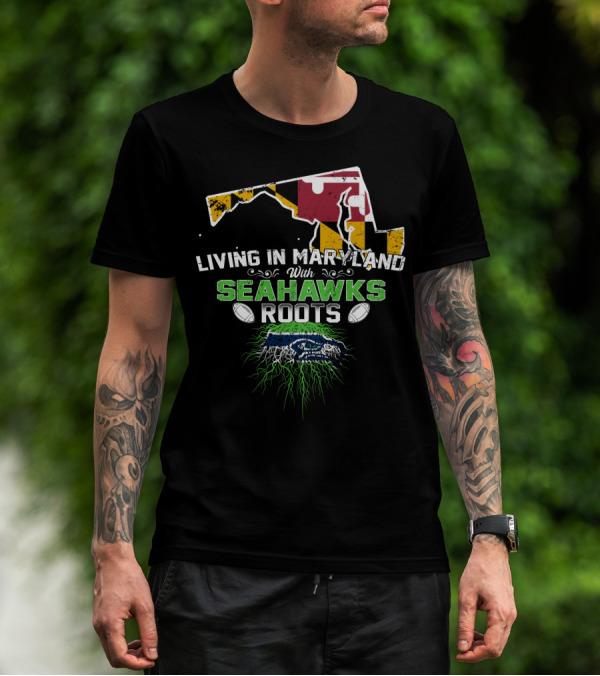 Living In Maryland With Seahawks Roots Maryland Flag And Seahawks Logo With Roots T-Shirt