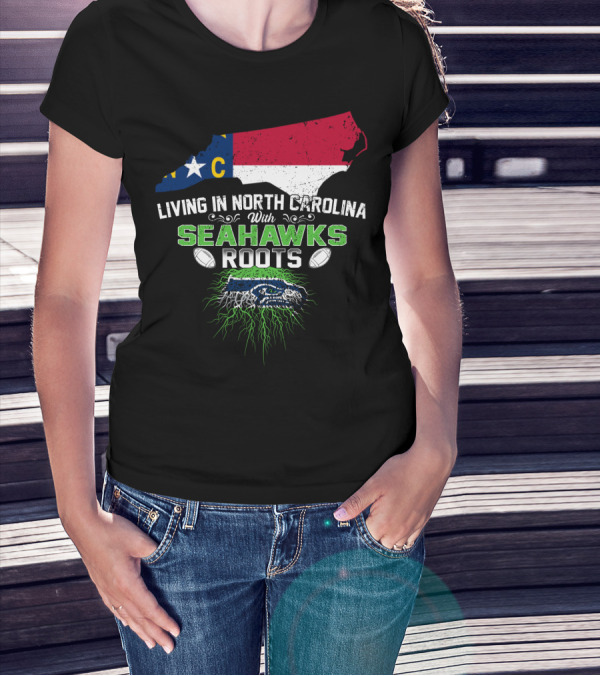 Living In North Carolina With Seahawks Roots Football T-Shirt