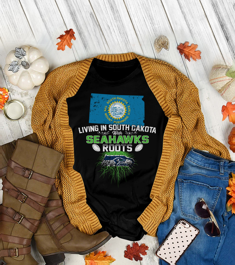 Living in South Dakota the Mount Rushmore State With SEAHAWKS Roots T-Shirt