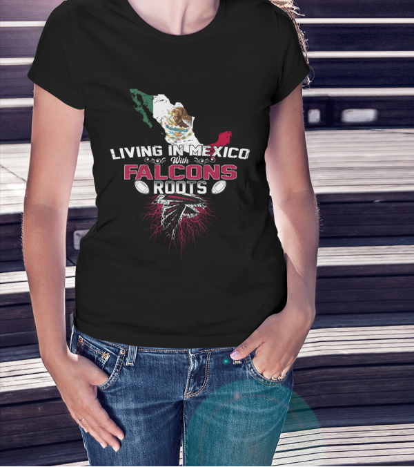 Living In Mexico With Atlanta Falcons Roots T-Shirt