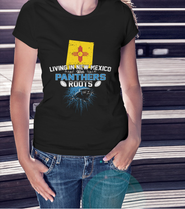 Living In New Mexico With Carolina Panthers Roots T-Shirt