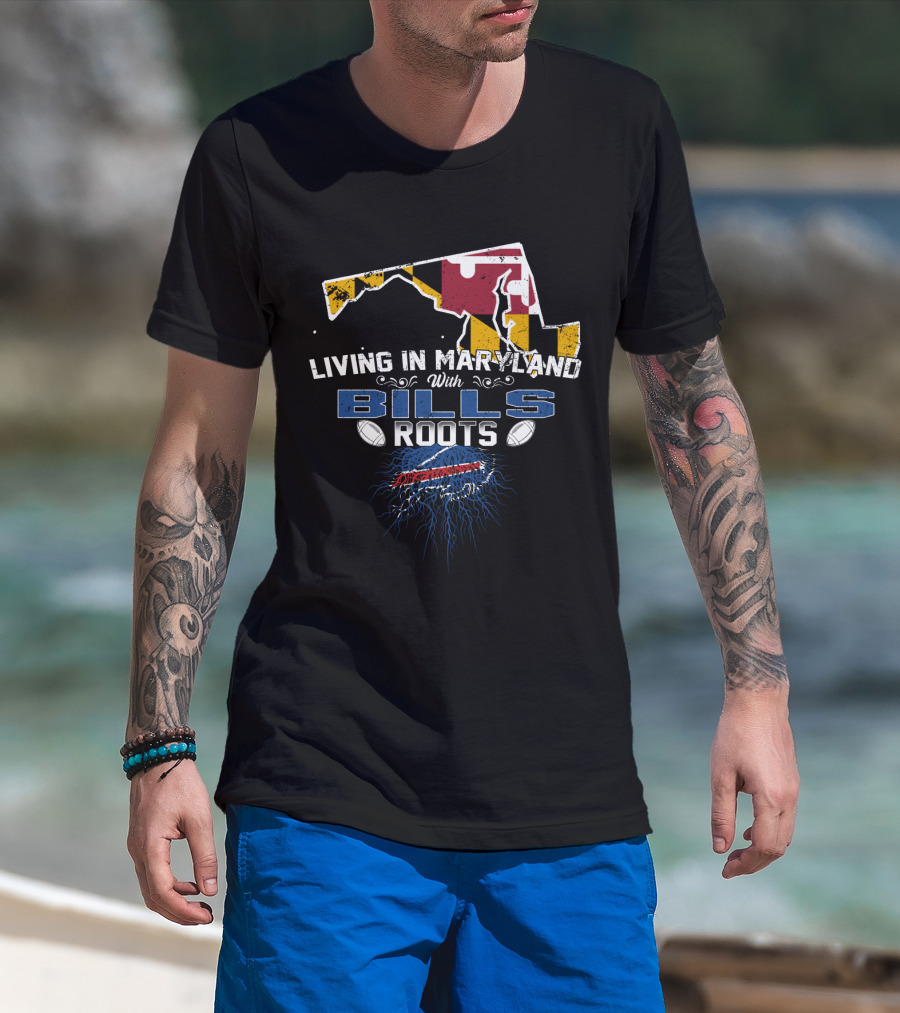 Living In Maryland With Bills Roots Maryland Flag Buffalo Football T-Shirt