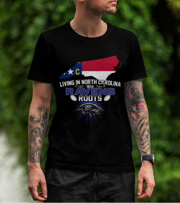 Living In North Carolina With Baltimore Ravens Roots Football Pride T-Shirt