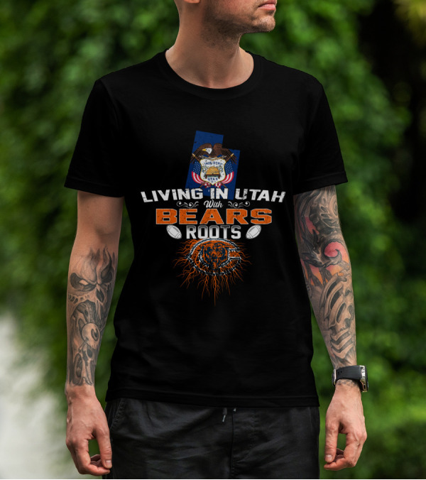 Living In Utah With Bears Roots And Chicago Emblem T-Shirt