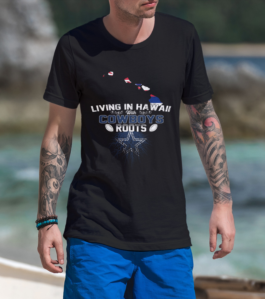 Living In Hawaii With Cowboys Roots Featuring Star And Footballs T-Shirt