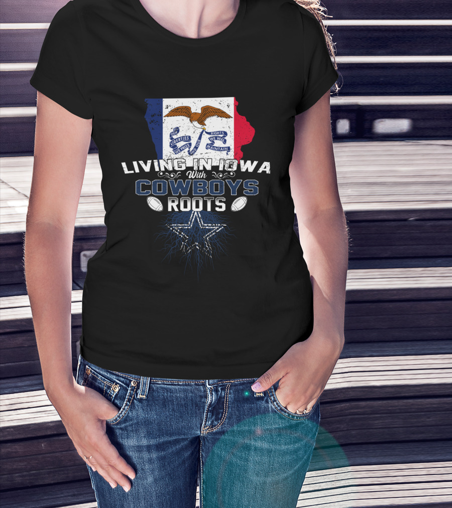 Living In Iowa With Cowboys Roots Liberty We Prize Rights We Will Maintain Star Football T-Shirt