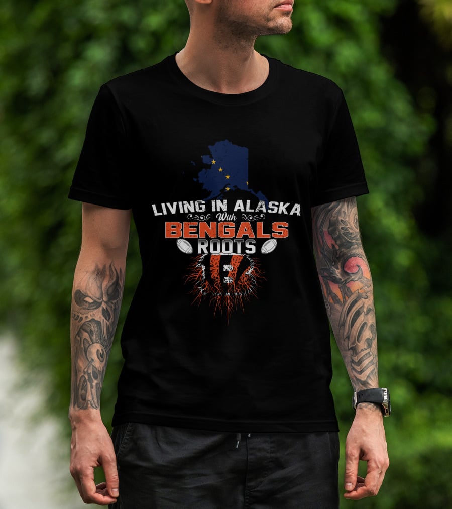Living In Alaska With Bengals Roots Map And Football T-Shirt