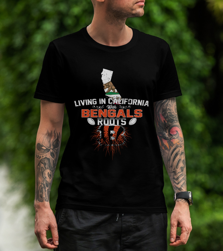 Living In California With Bengals Roots And California Flag T-Shirt
