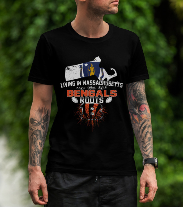 Living In Massachusetts With Bengals Roots Football Pride T-Shirt