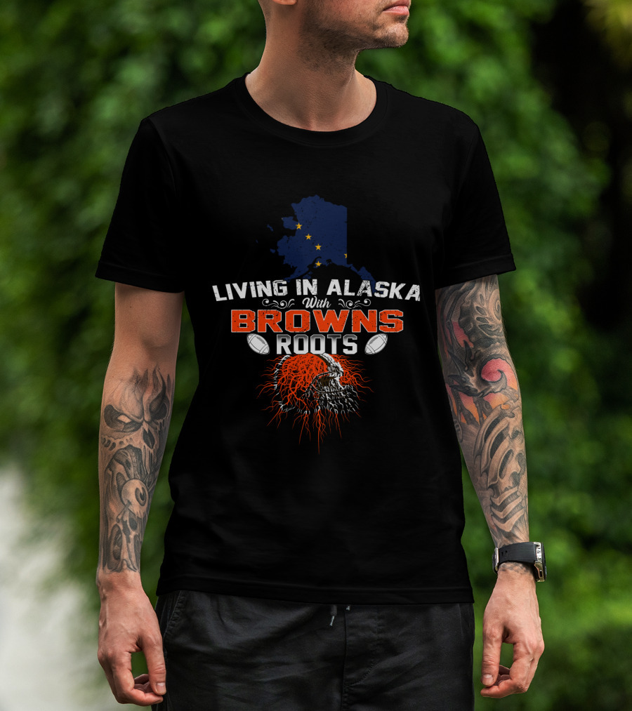 Living In Alaska With Browns Roots Football Skull T-Shirt