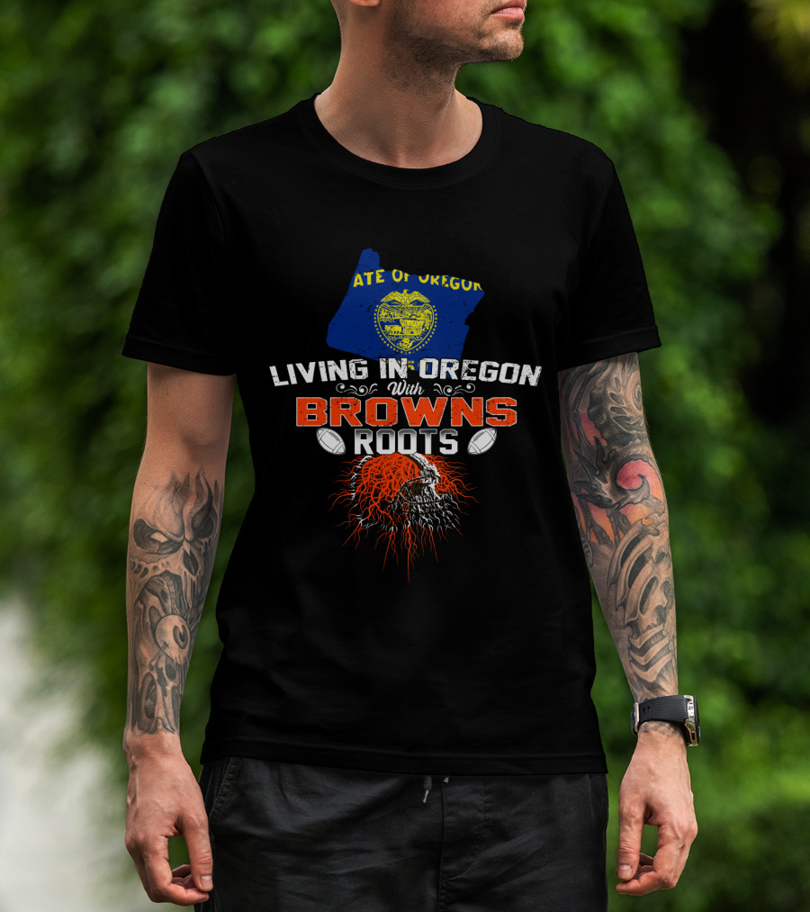 State Of Oregon Living In Oregon With Browns Roots T-Shirt