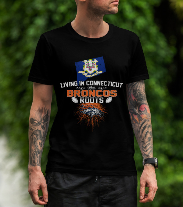 Living In Connecticut Proudly With Broncos Football Roots And State Flag Symbolism T-Shirt