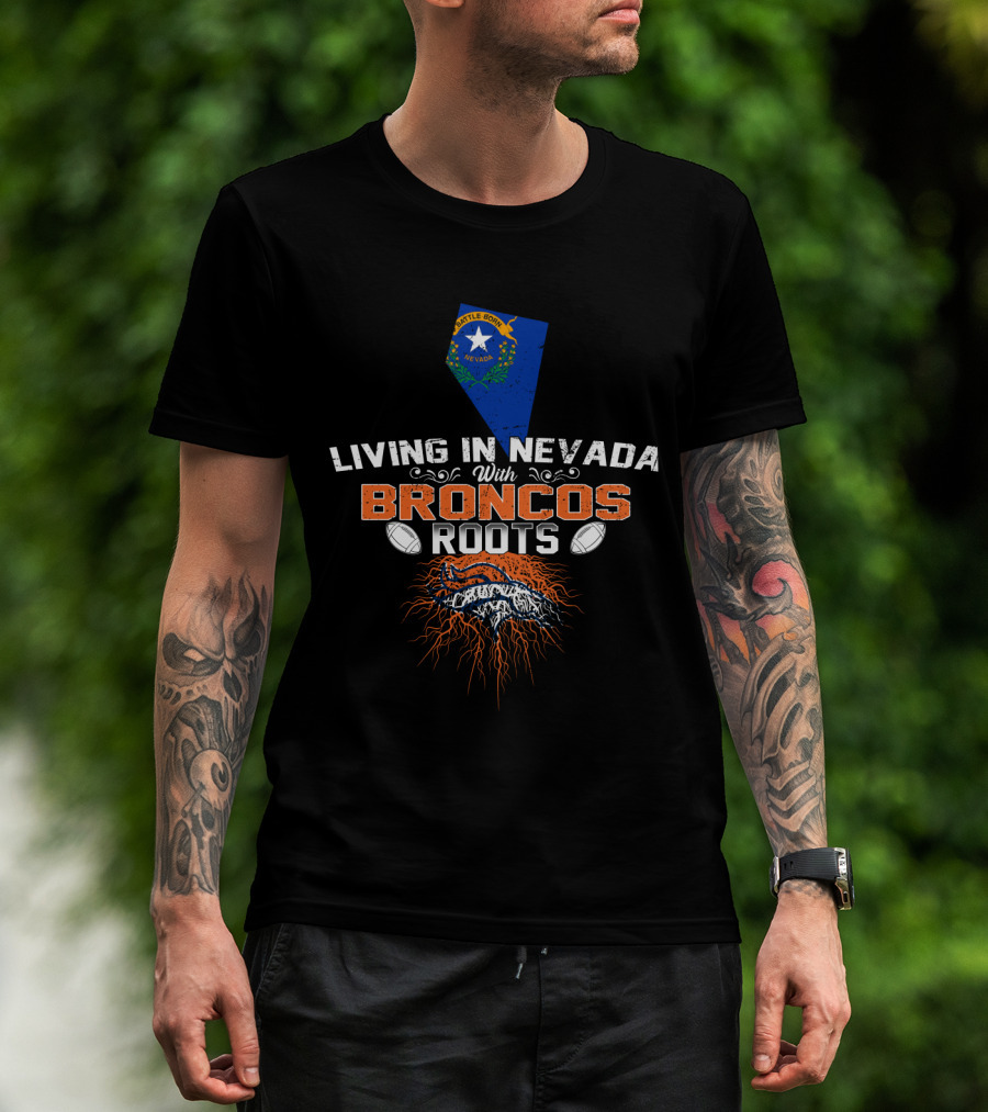 Living In Nevada With Broncos Roots Nevada Flag And Football Elements T-Shirt