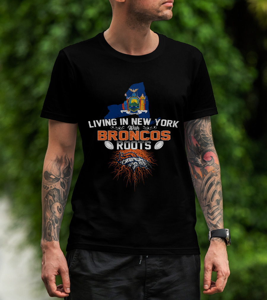 Living In New York With Broncos Roots State Emblem Football T-Shirt