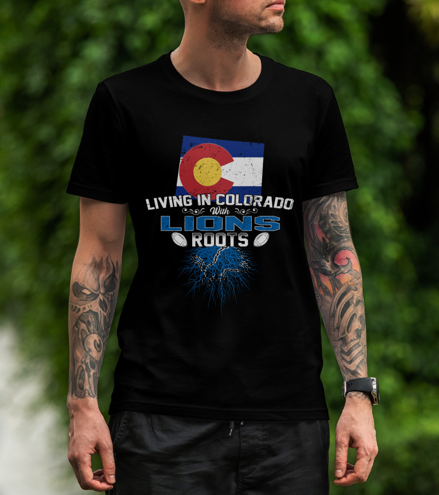 Living In Colorado With Detroit Lions Roots And Colorado Flag T-Shirt