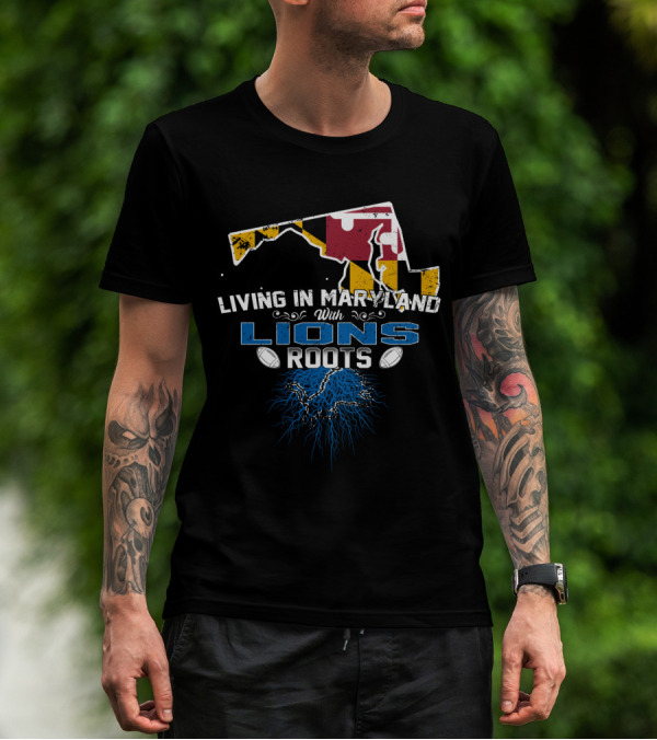 Living In Maryland With Detroit Lions Roots And Maryland Flag Outline T-Shirt