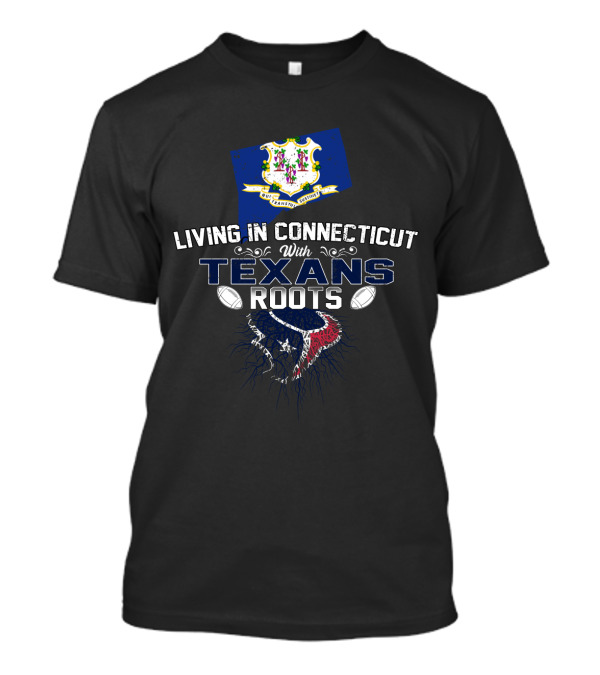 Living In Connecticut With Texans Roots And Football Heritage T-Shirt