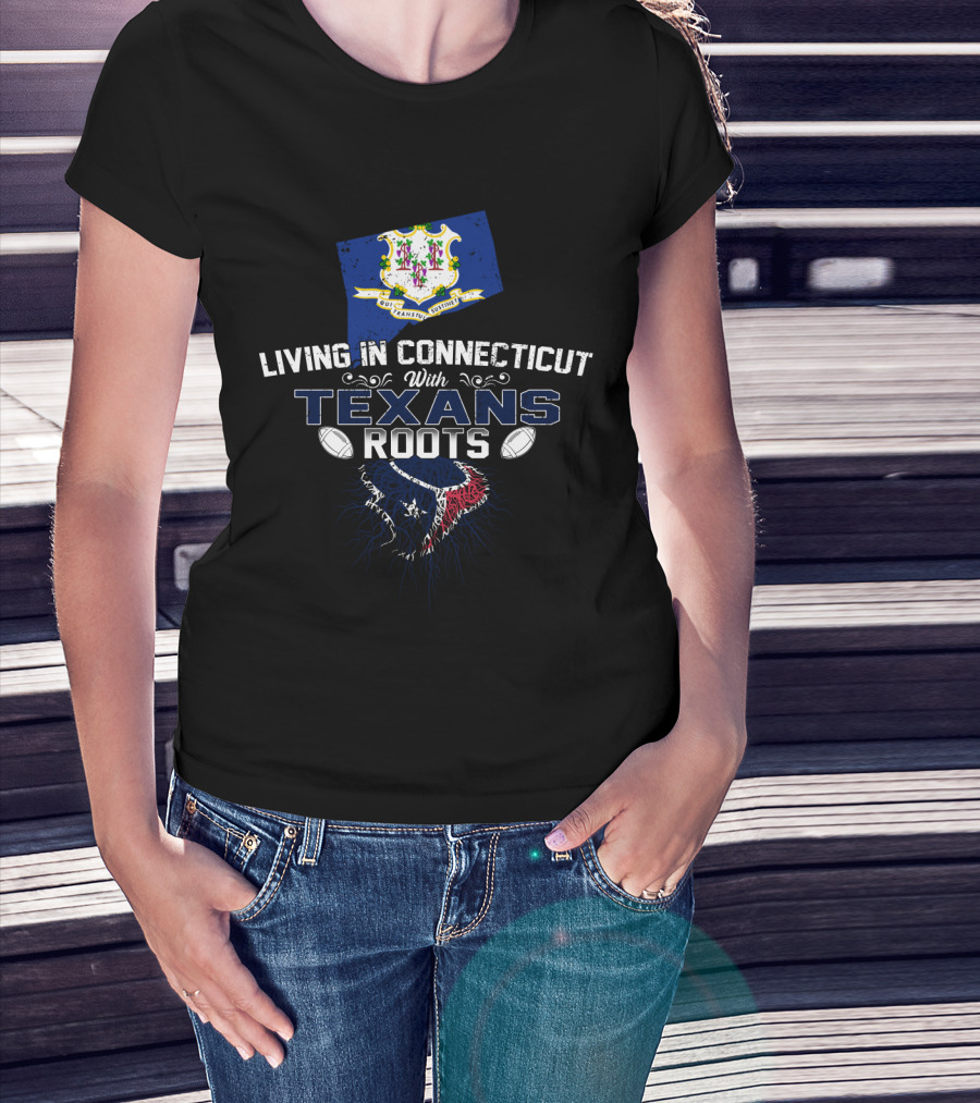 Living In Connecticut With Texans Roots And Football Heritage T-Shirt