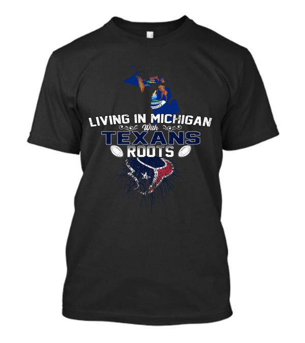 Living In Michigan Celebrating Houston Texans Heritage T-Shirt