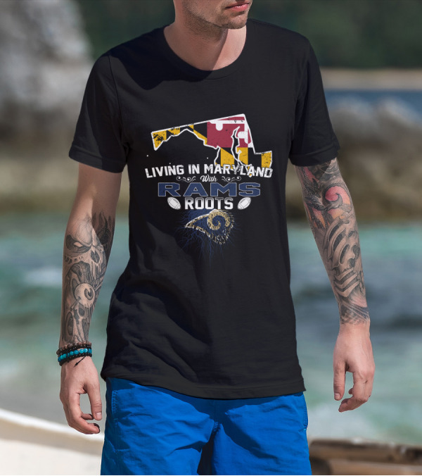 Living In Maryland With Rams Roots Maryland Map NFL Inspired T-Shirt