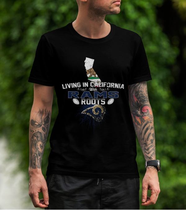 Living In California With Rams Roots Football Heritage T-Shirt
