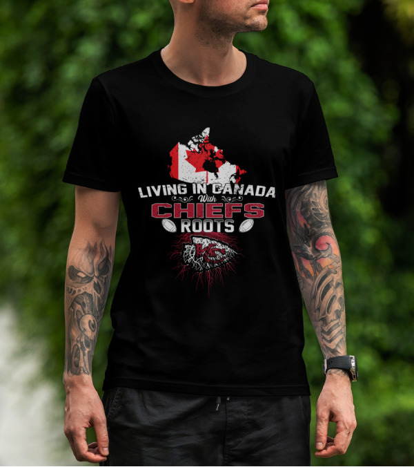 Living In Canada With Chiefs Roots Canada Map And Football T-Shirt