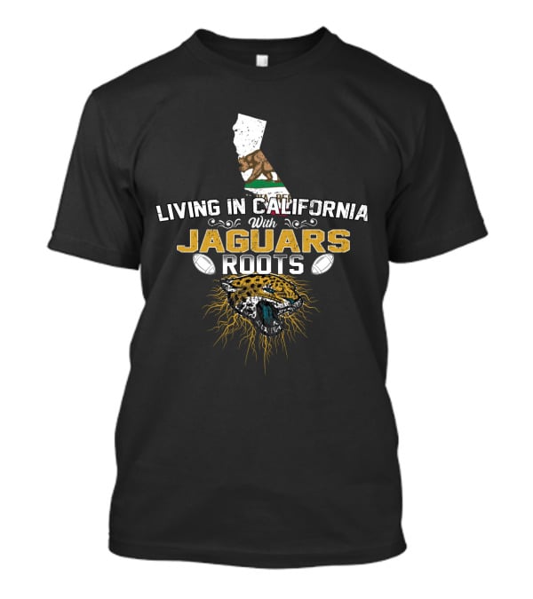 Living In California With Jaguars Roots Football Motif And State Outline T-Shirt