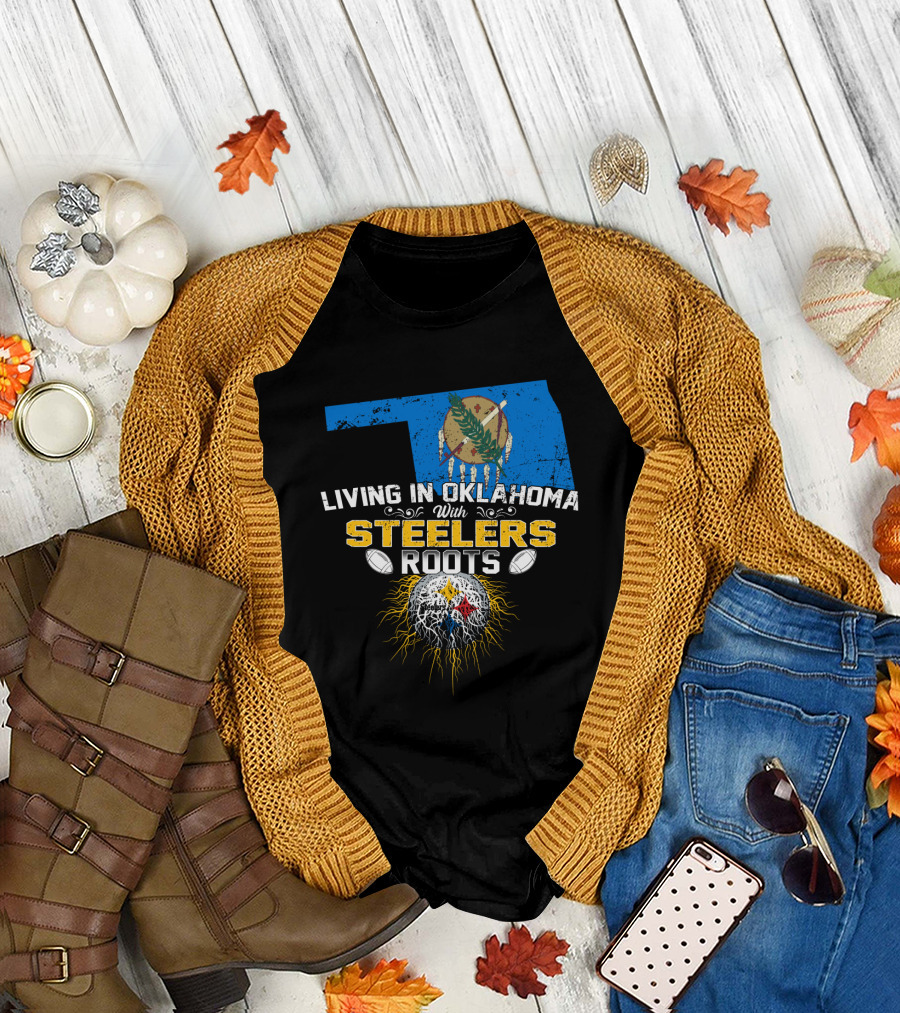 Living In Oklahoma With Steelers Roots T-Shirt