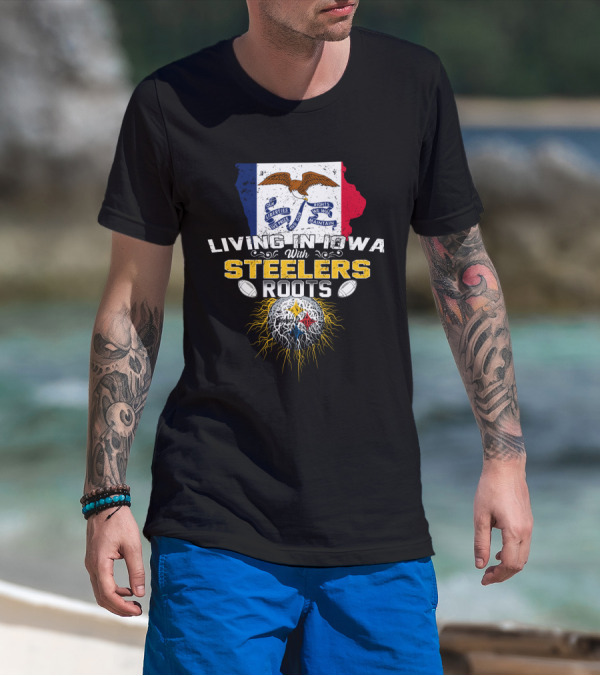Living In Iowa With Steelers Roots T-Shirt